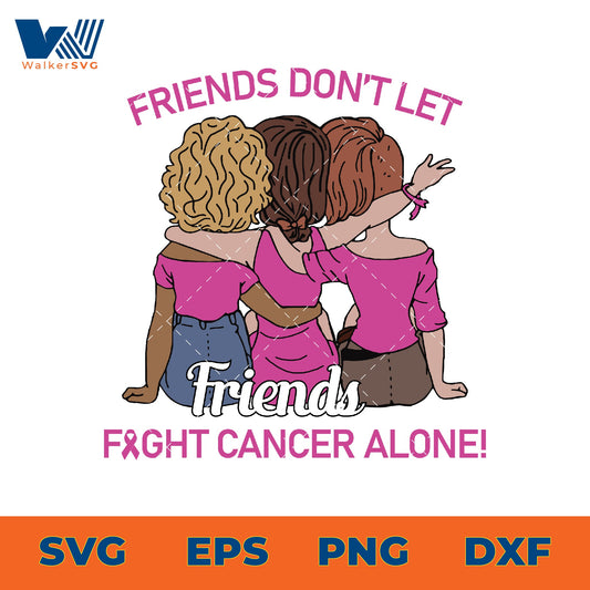 Friends Don't Let Friends Fight Cancer Alone SVG