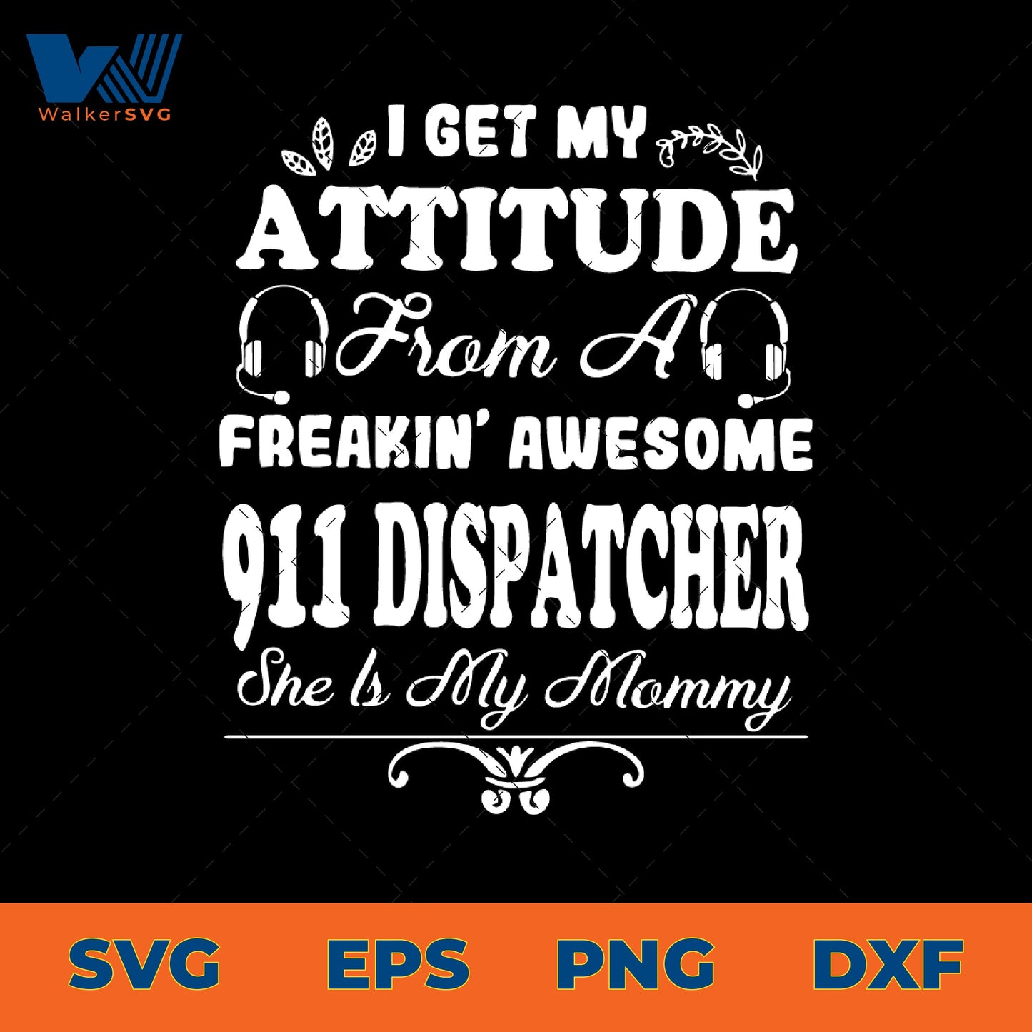 I Get My Attitude From A Freakin' Awesome 911 Dispatcher SVG