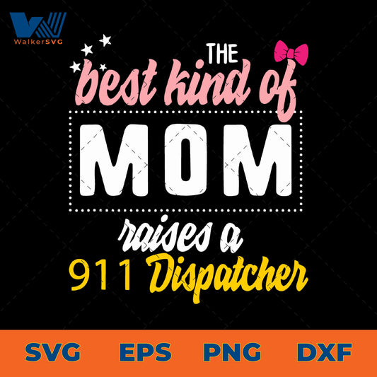 The Best Kind Of Mom Raises A 911 Dispatcher SVG