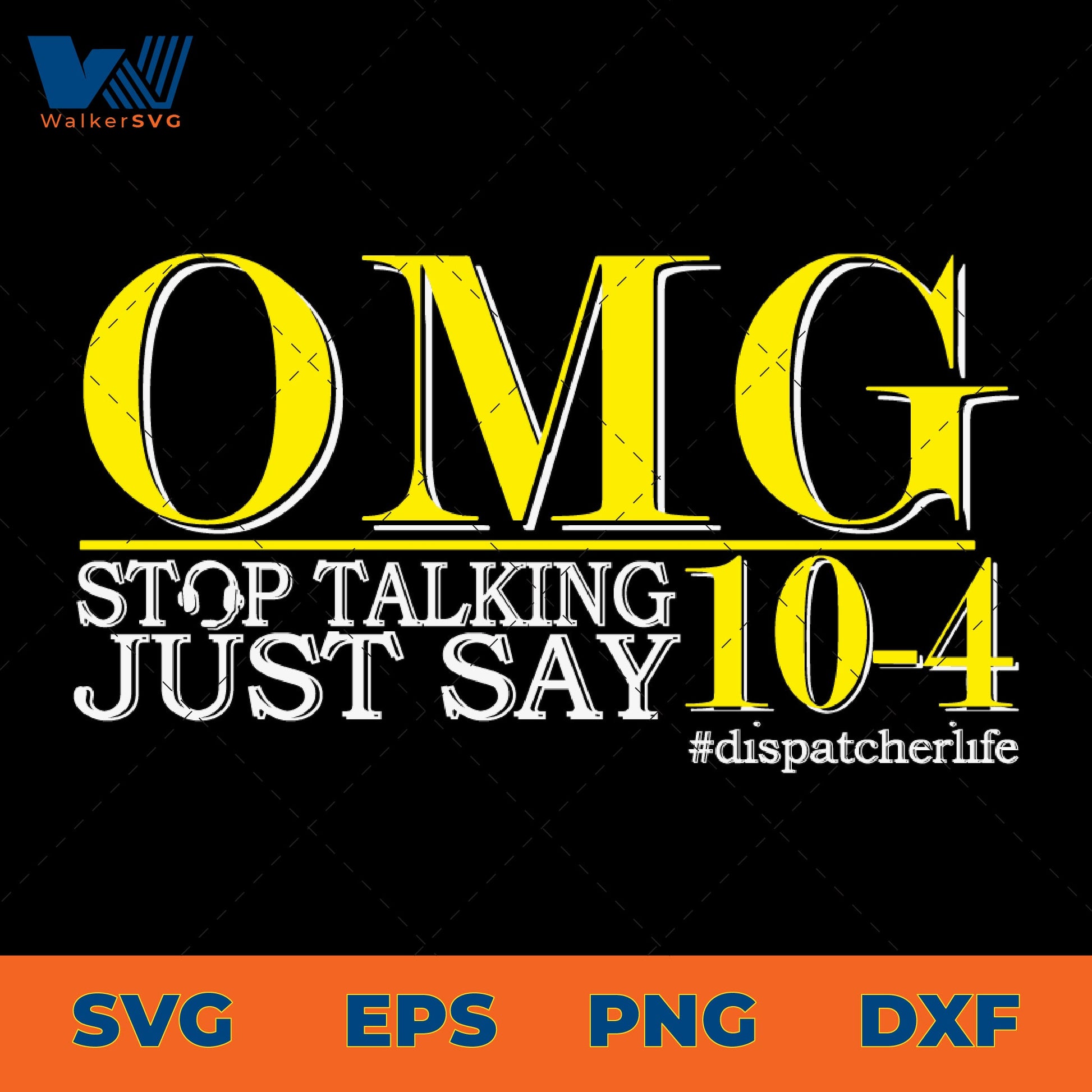 OMG, Stop Talking Just Say 10-4, Dispatcher Life SVG