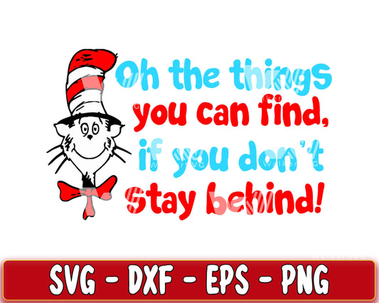 Dr seuss on the things tou can find, if you don't stay behind SVG, EPS, PNG, DXF , cricut , file cut, for Cricut, Silhouette , digital download, Instant Download