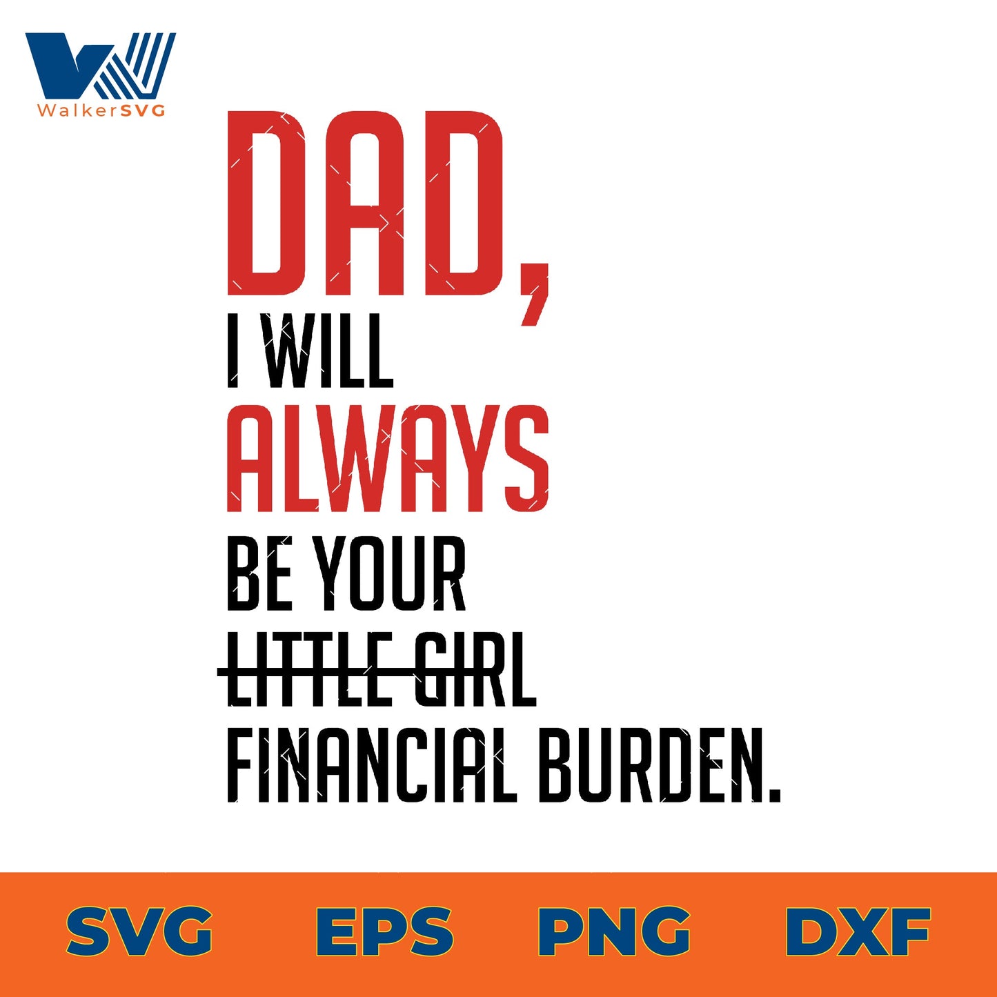 Dad, I Will Always Be Your Financial Burden SVG