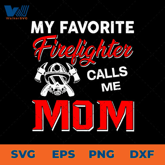 My Favorite Firefighter Calls Me Mom SVG