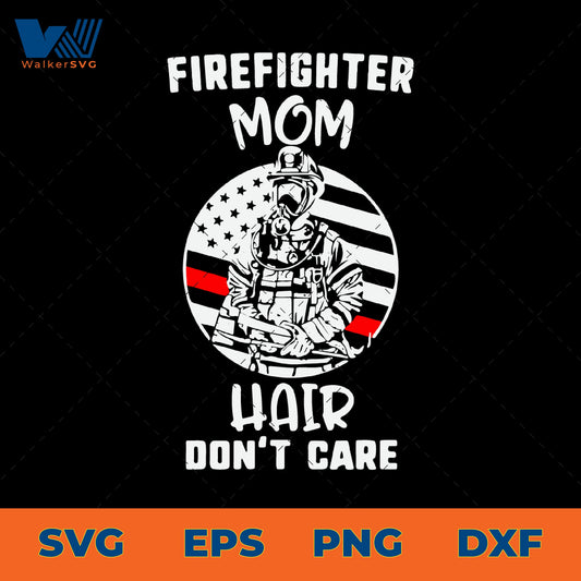 Firefighter Mom, Hair Don't Care SVG