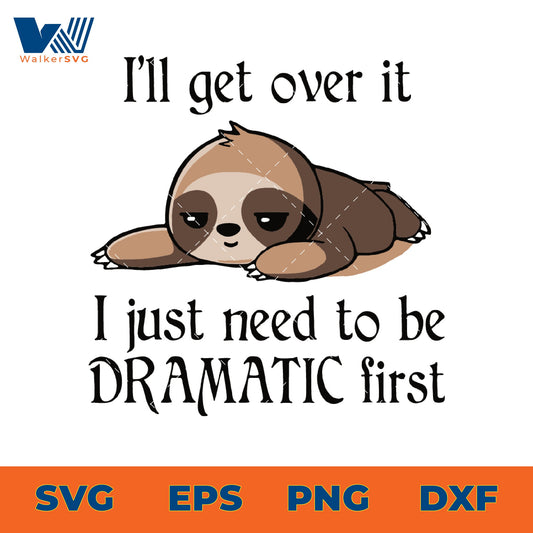 I'll Get Over It, I Just Need To Be Dramatic First SVG