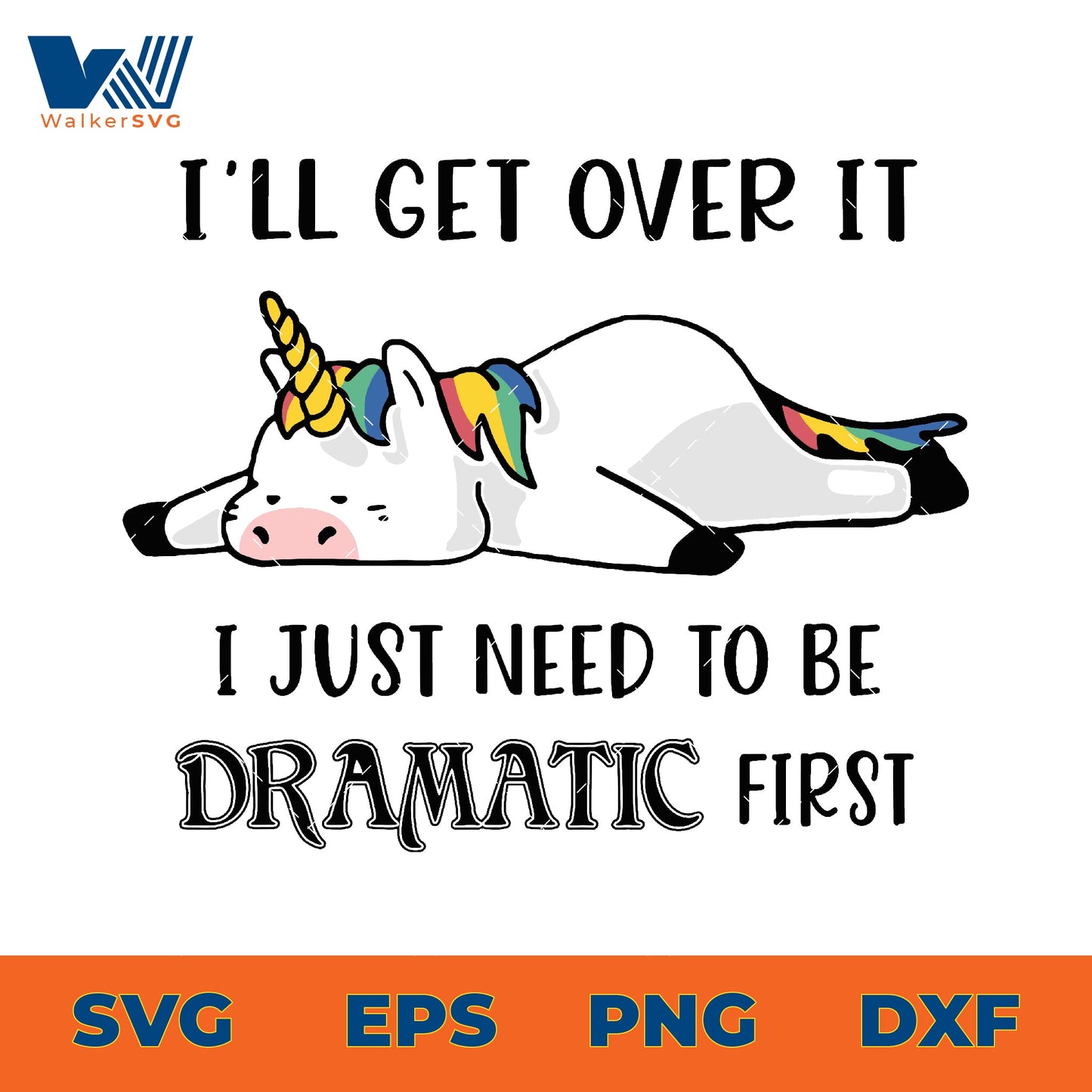 I'll Get Over It, I Just Need To Be Dramatic First SVG