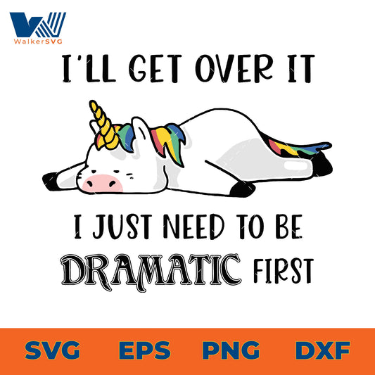 I'll Get Over It, I Just Need To Be Dramatic First SVG