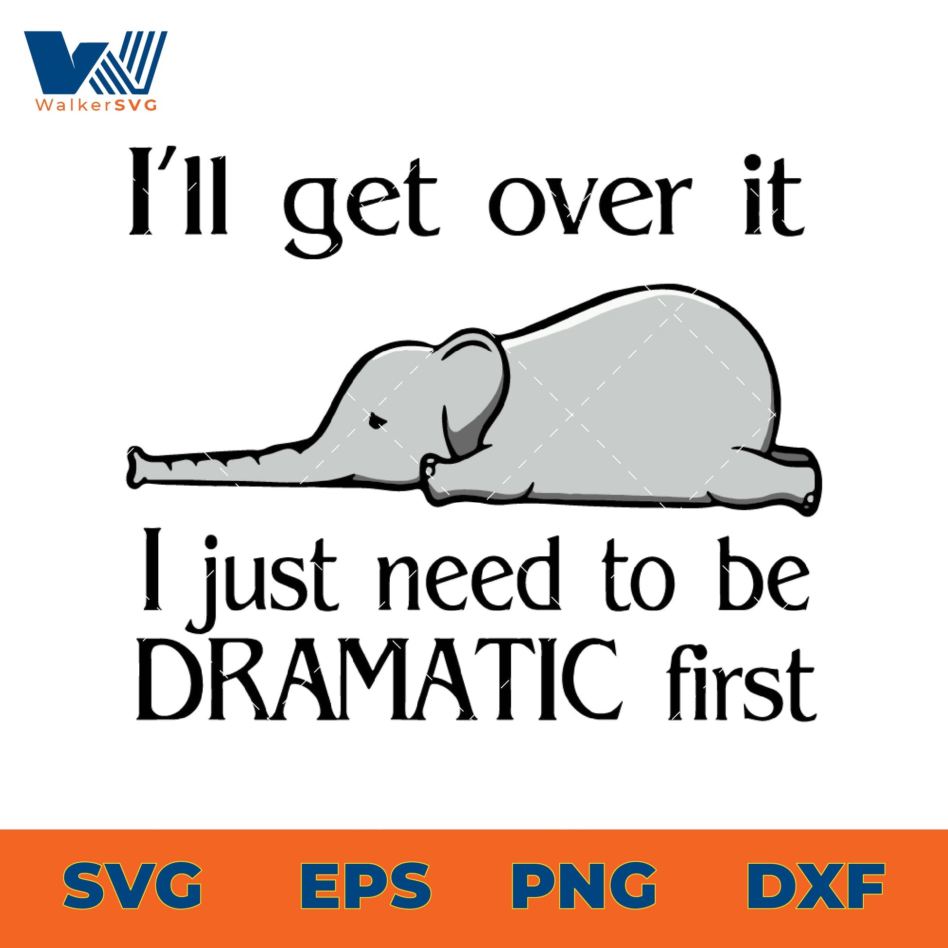 I'll Get Over It, I Just Need To Be Dramatic First SVG