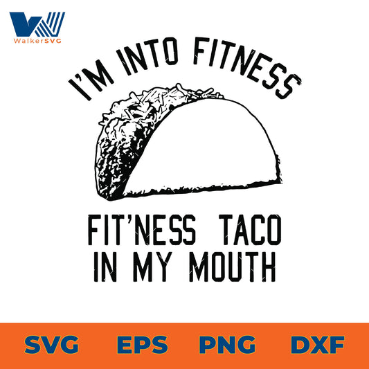 I'm Into Fitness, Fit'ness Taco In My Mouth SVG