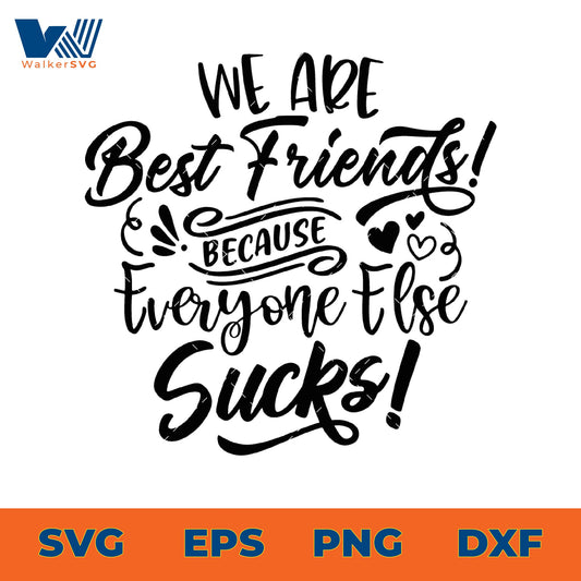 We Are Best Friends Because Everyone Else Sucks SVG