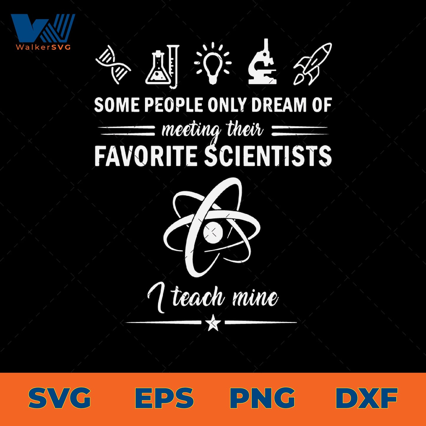 Some People Only Dream Of Meeting Their Favorite Scientists, I Teach Mine SVG