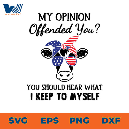 My Opinion Offended You, You Should Hear What I Keep To Myself SVG