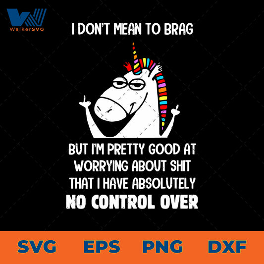 I Don't Mean To Brag But I'm Pretty Good At Worrying About Shit SVG