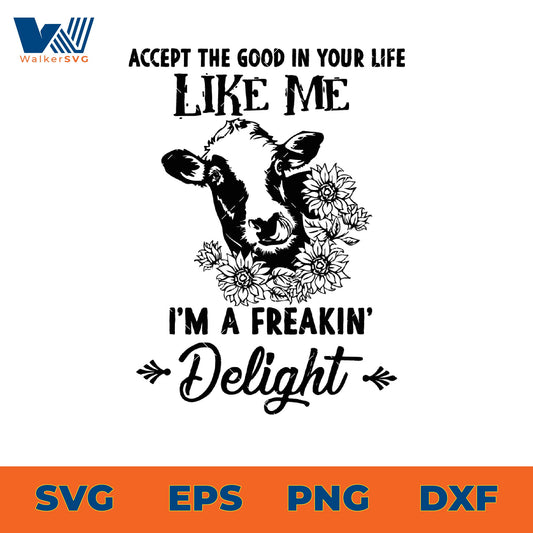 Accept The Good In Your Life Like Me, I'm Freakin' Delight SVG