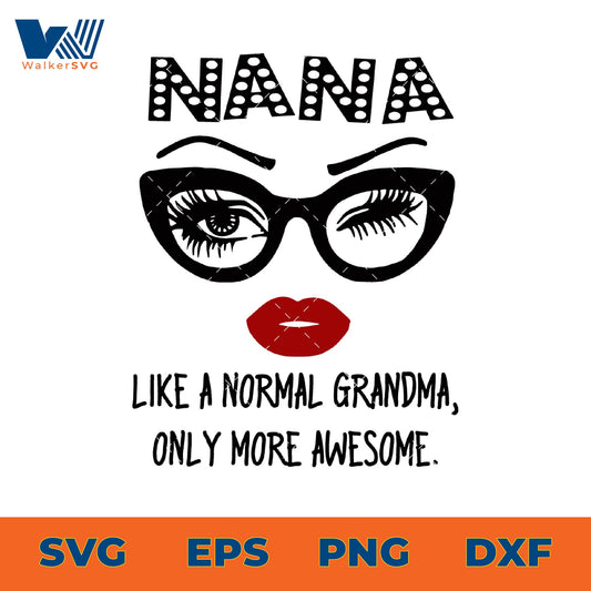 Nana Like A Normal Grandma, Only More Awesome SVG