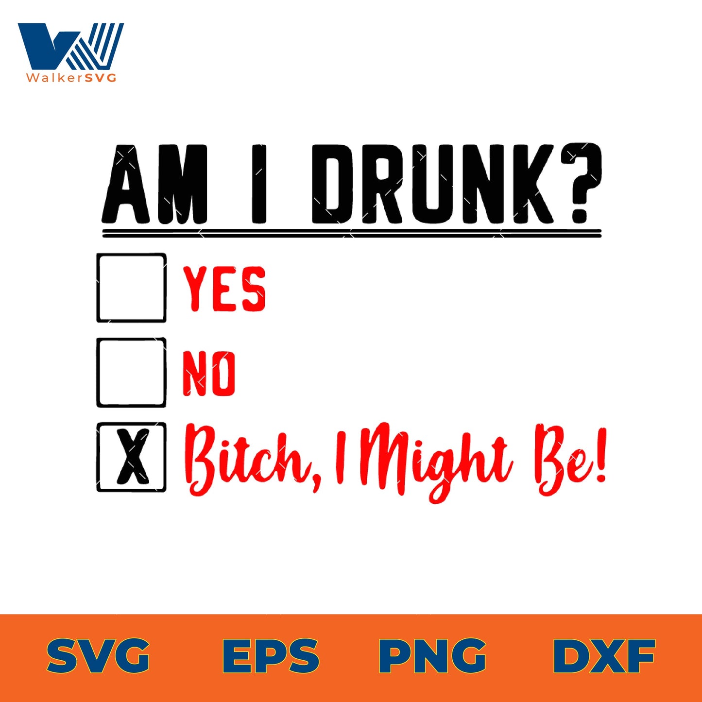 Am I Drunk, Bitch I Might Be SVG