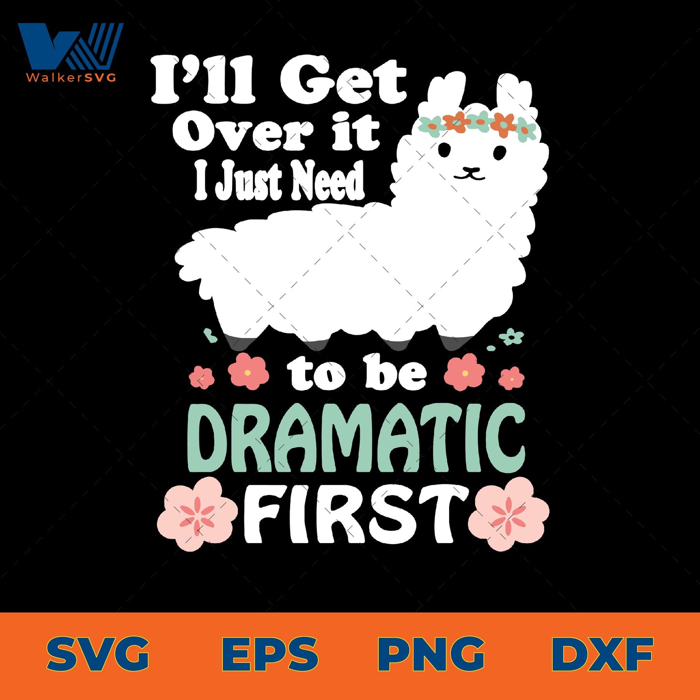 I'll get over it, I just need to be dramatic first svg eps png dxf