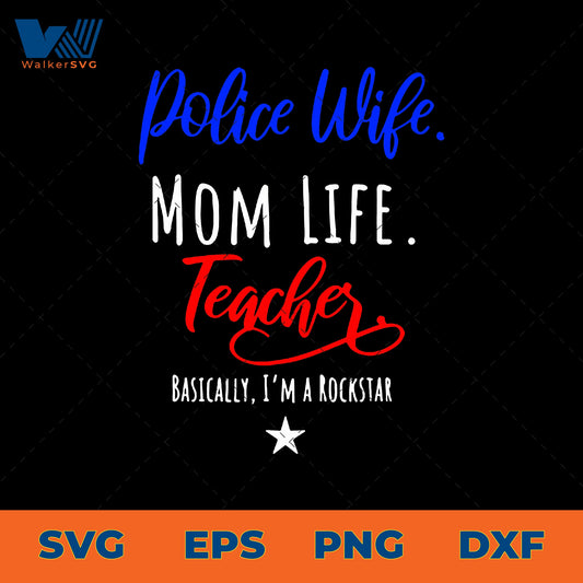 Police Wife, Mom Life, Teacher, Basically I'm A Rockstar SVG