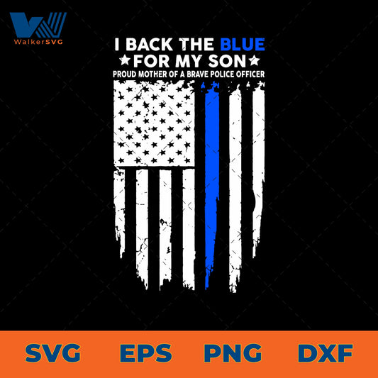 I Back The Blue For My Son, Proud Mother Of A Brave Police Officer SVG