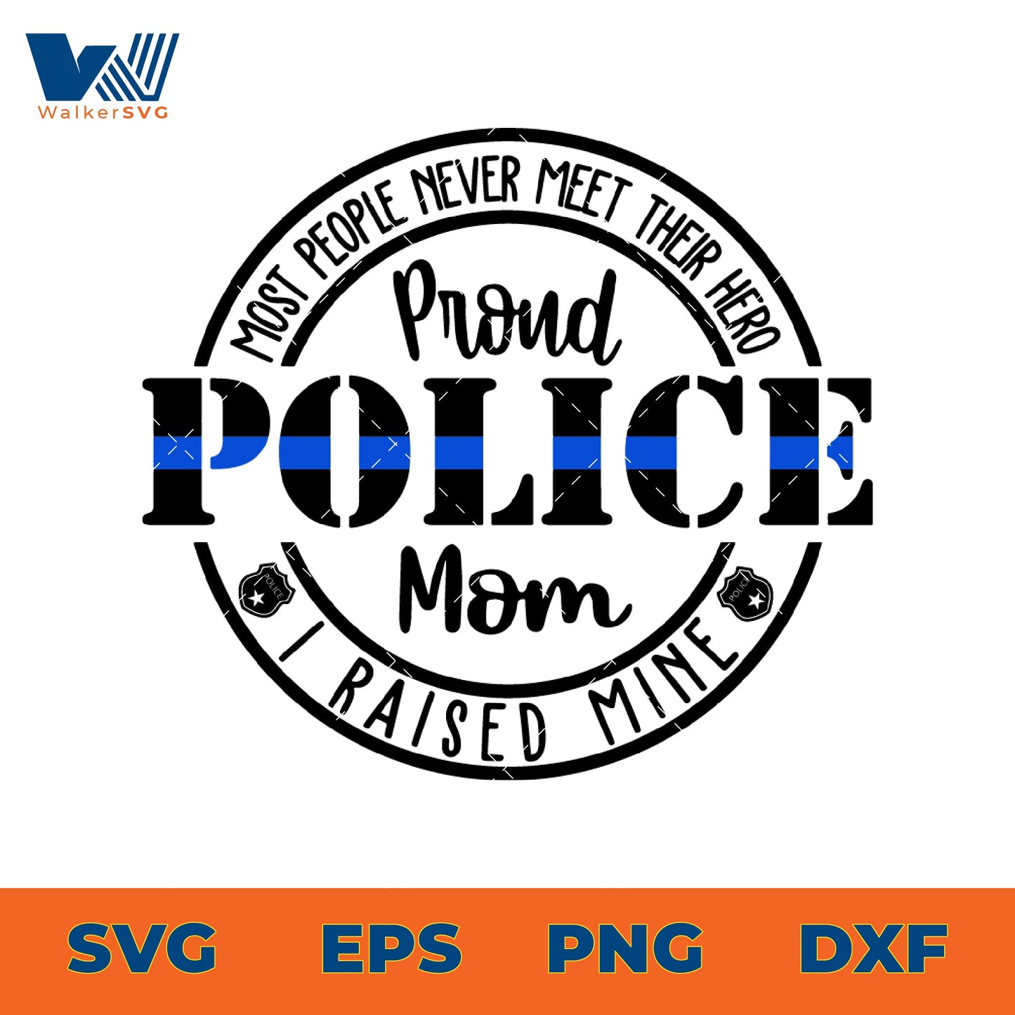 Most People Never Meet Their Hero, I Raised Mine, Proud Police Mom SVG